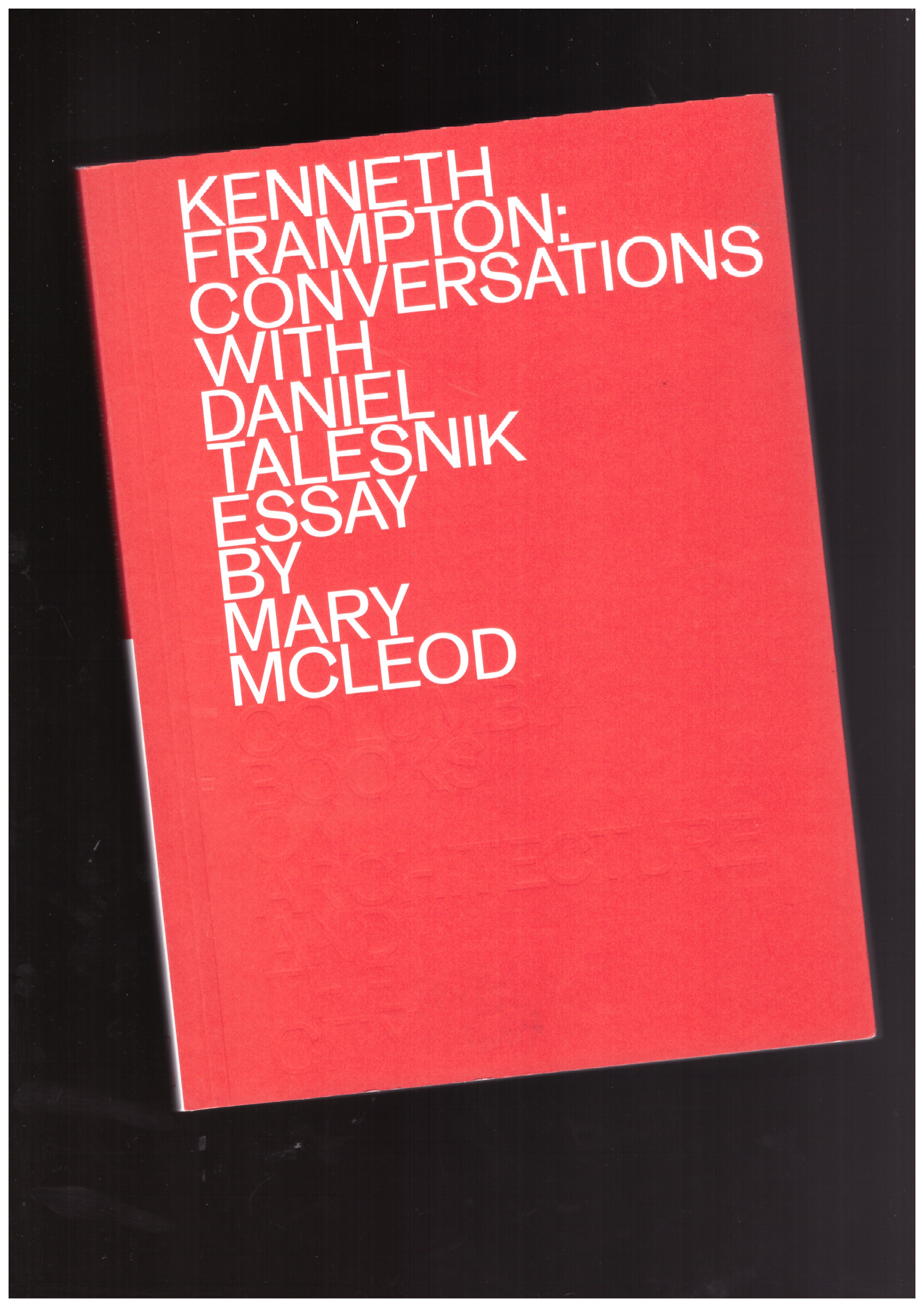 FRAMPTON, Kenneth; TALESNIK, Daniel - Kenneth Frampton: Conversations with Daniel Talesnik essay by Mary Mcleod